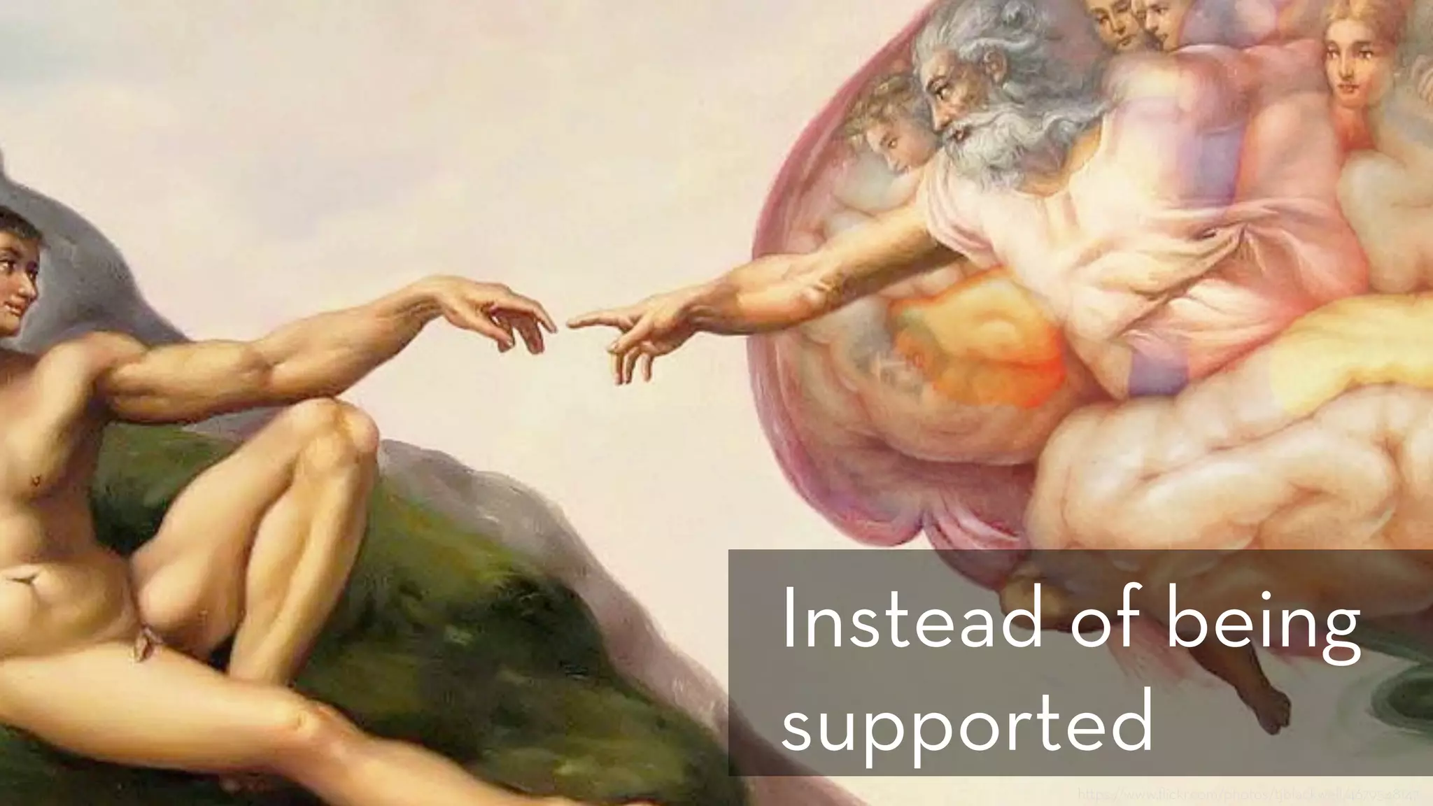 h ps://www.ﬂickr.com/photos/tjblackwell/4679548147
Instead of being
supported
 