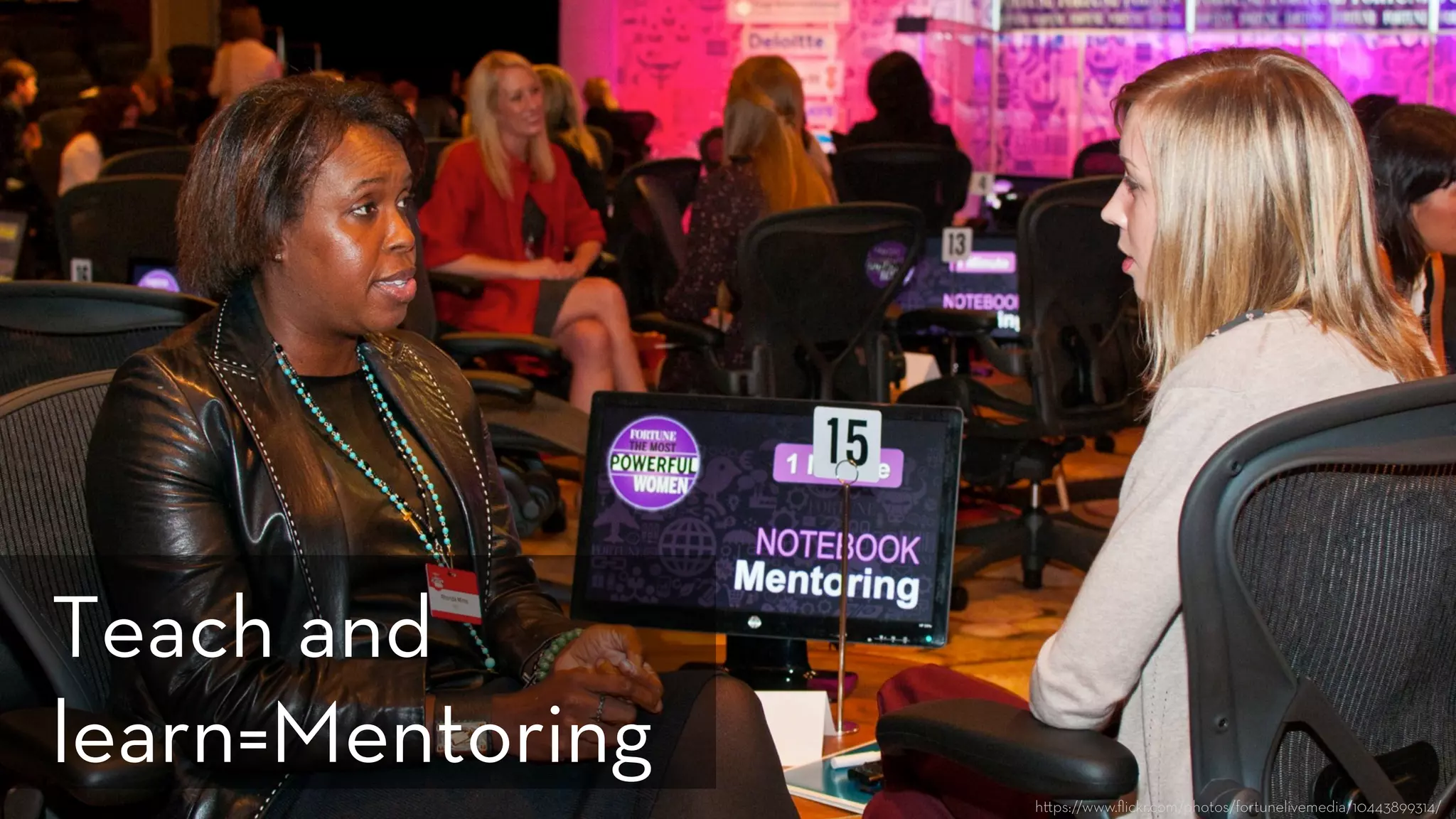 h ps://www.ﬂickr.com/photos/fortunelivemedia/10443899314/
Teach and
learn=Mentoring
 