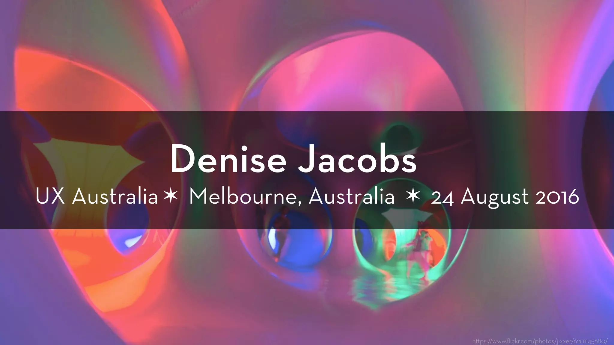 Denise Jacobs
UX Australia✶ Melbourne, Australia ✶ 24 August 2016
h ps://www.ﬂickr.com/photos/jixxer/6201145680/
 