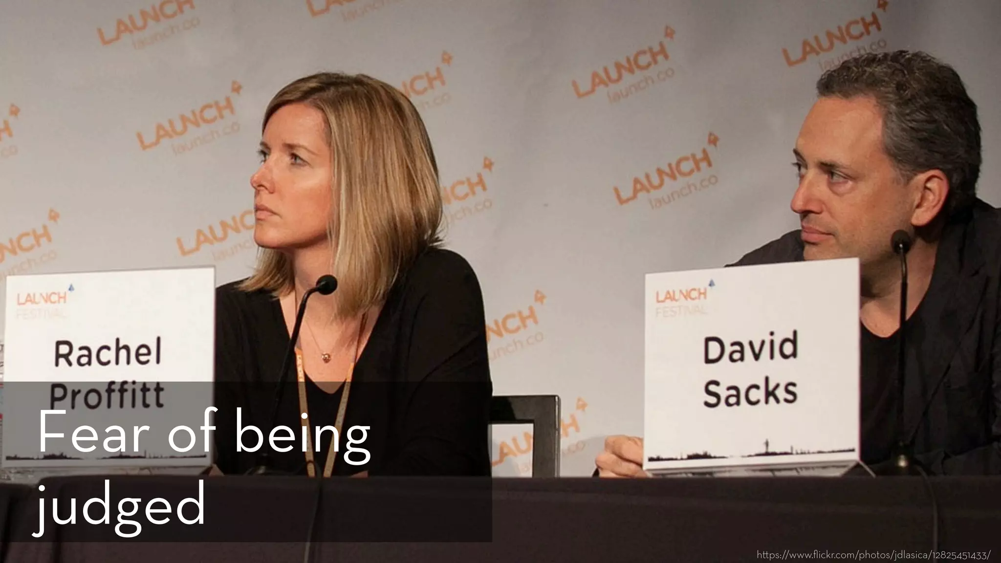 h ps://www.ﬂickr.com/photos/jdlasica/12825451433/
Fear of being
judged
 