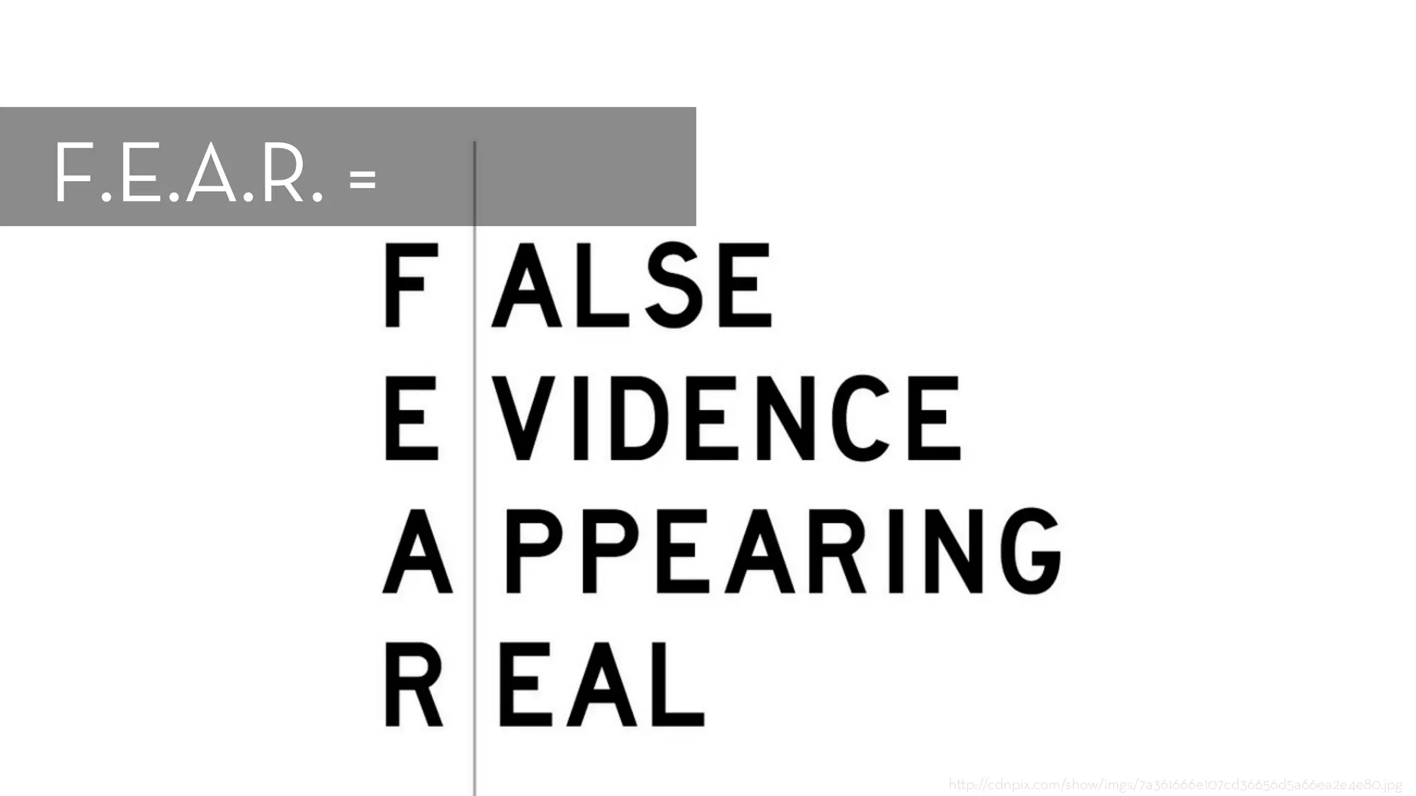 h p://cdnpix.com/show/imgs/7a361666e107cd36656d5a66ea2e4e80.jpg
F.E.A.R. =
 