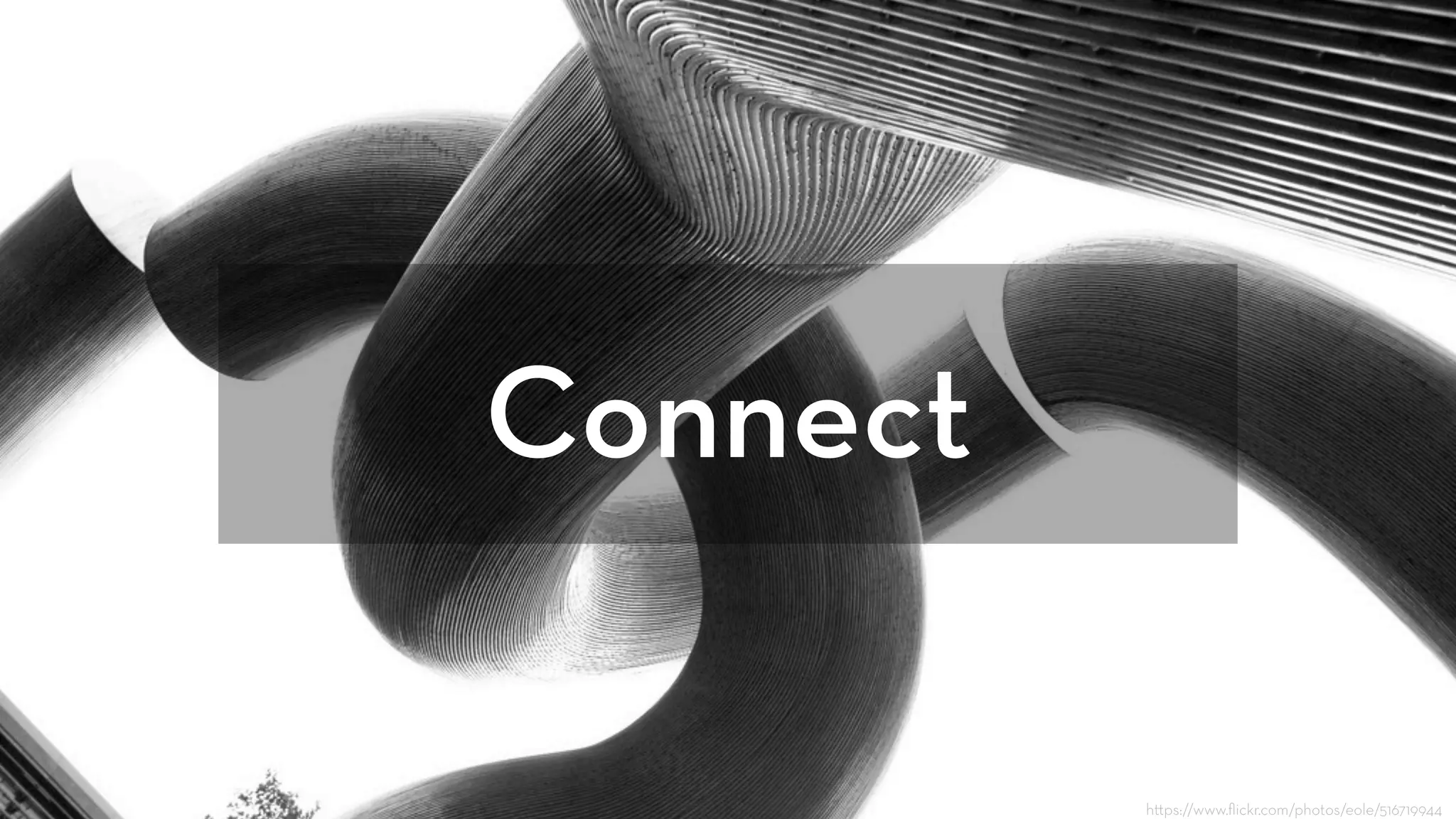 Connect
h ps://www.ﬂickr.com/photos/eole/516719944
 