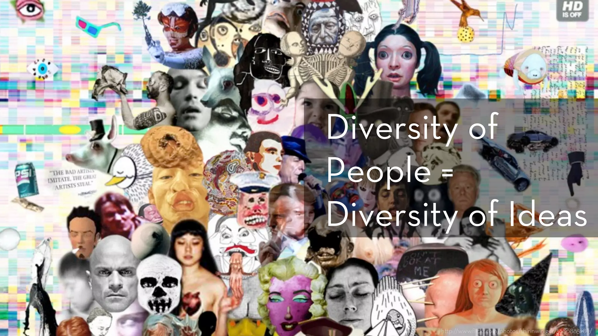h p://www.ﬂickr.com/photos/shirinwiniger/3680885289/
Diversity of
People =
Diversity of Ideas
 