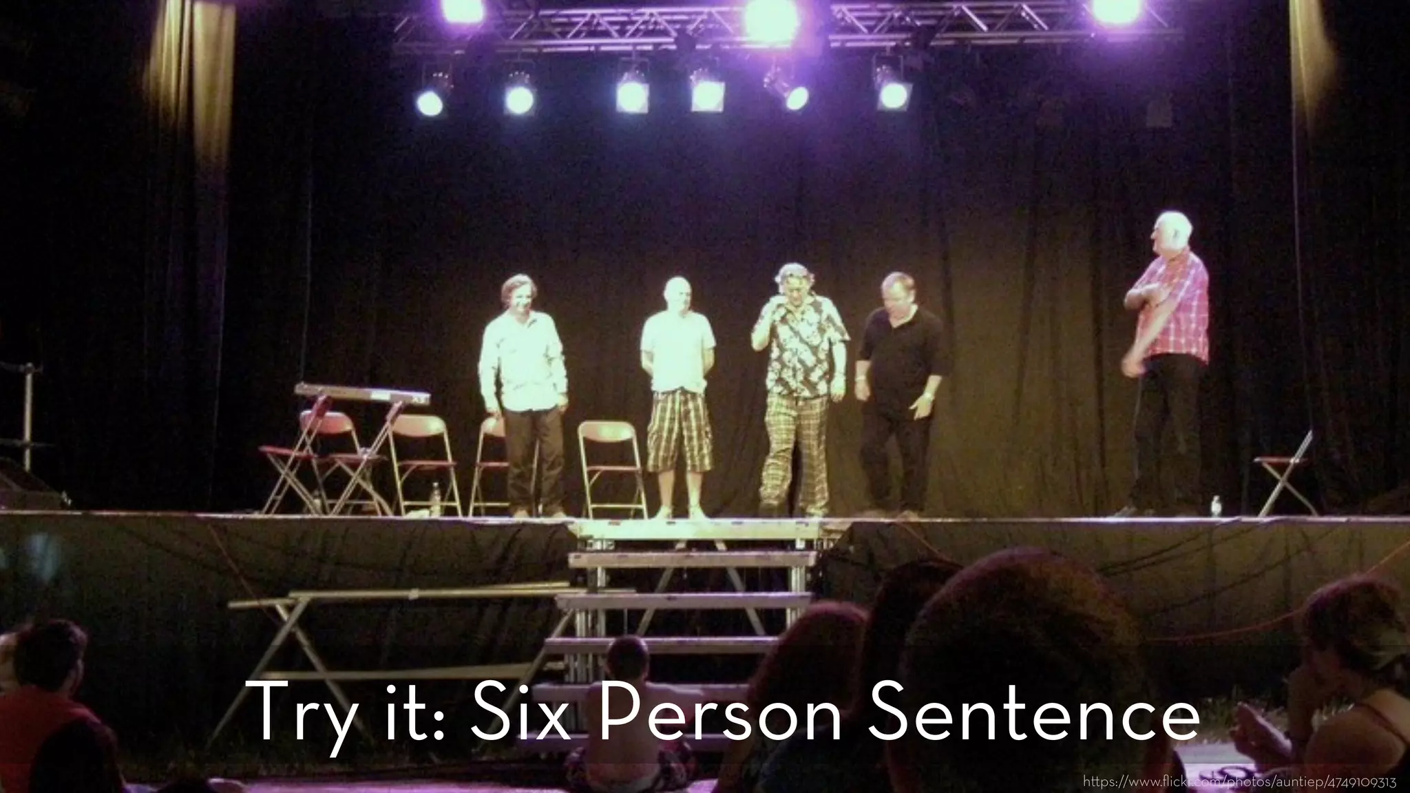 h ps://www.ﬂickr.com/photos/auntiep/4749109313
Try it: Six Person Sentence
 