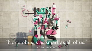 h p://www.weareforeal.com/projects/bssp-nouiasaaou-2013
“None of us is as smart as all of us.”
– Ken Blanchard
 