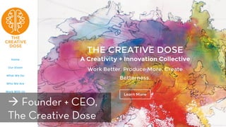 h p://TheCreativeDose.com/
à Founder + CEO,
The Creative Dose
 