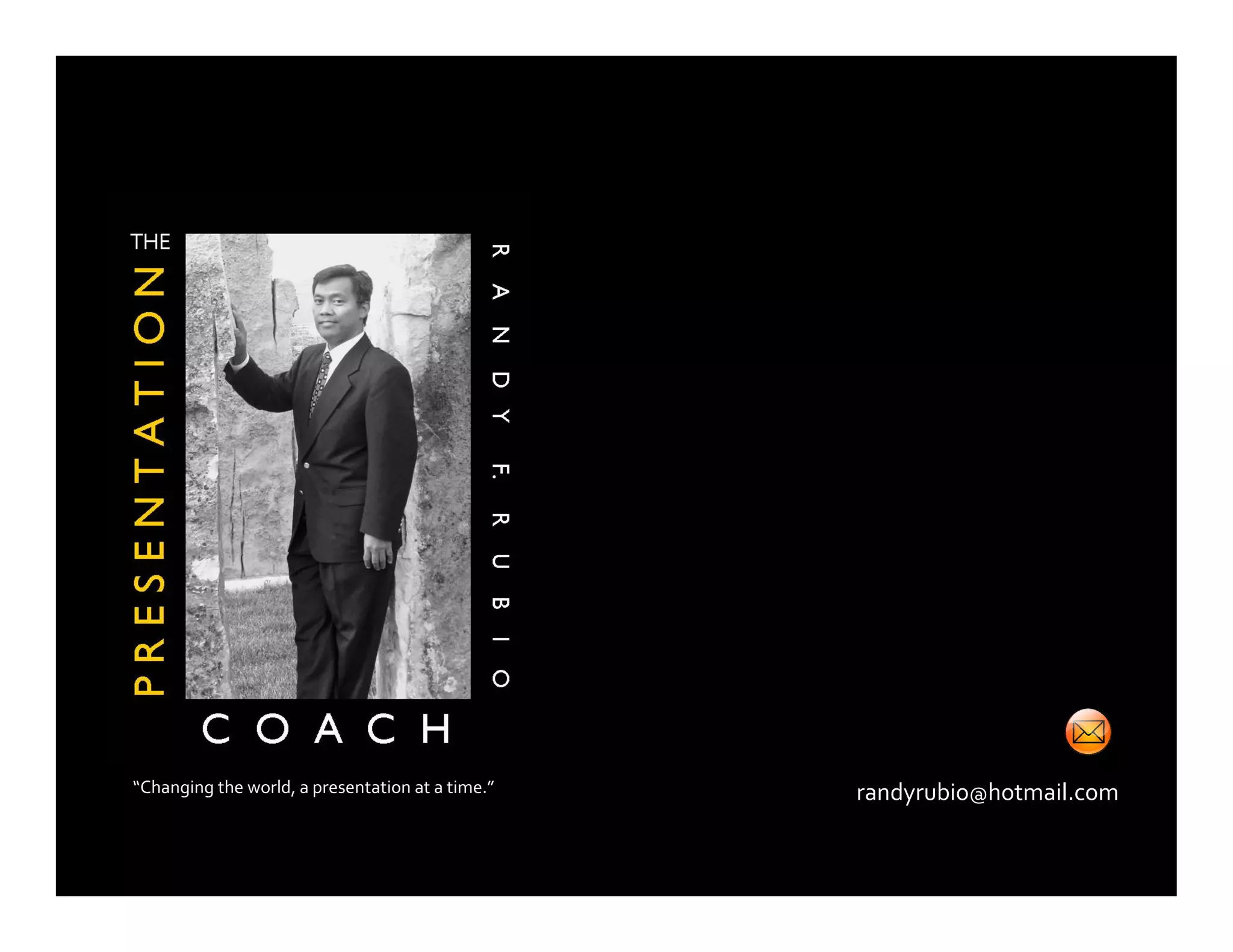 randyrubio@hotmail.com“Changing the world, a presentation at a time.”
 