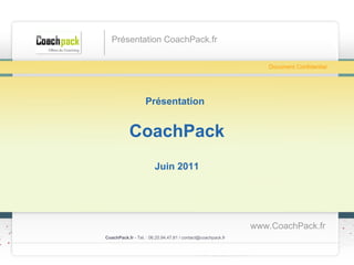 Présentation   CoachPack Septembre 2011 CoachPack.fr  - Tel. : 06.41.89.02.01/ sabrina@coachpack.fr  Document Confidentiel www.CoachPack.fr Présentation CoachPack.fr 