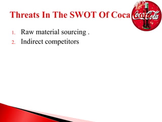 1. Raw material sourcing .
2. Indirect competitors
 