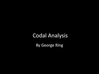 Codal Analysis 
By George Ring 
 