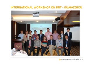 INTERNATIONAL WORKSHOP ON BRT - GUANGZHOU
 