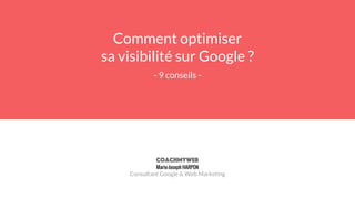 Comment optimiser
sa visibilité sur Google ?
- 9 conseils -
Marie-Joseph HARPON
Consultant Google & Web Marketing
 