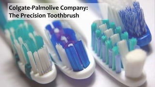 Colgate-Palmolive Company:
The Precision Toothbrush
 