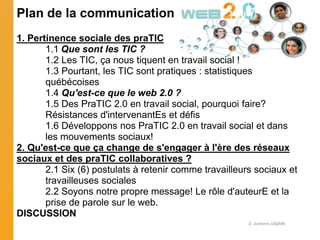 Plan de la communication
1. Pertinence sociale des praTIC
       1.1 Que sont les TIC ?
       1.2 Les TIC, ça nous tiquen...