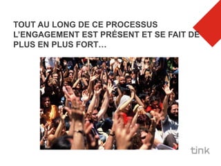 TOUT AU LONG DE CE PROCESSUS
L’ENGAGEMENT EST PRÉSENT ET SE FAIT DE
PLUS EN PLUS FORT…
 