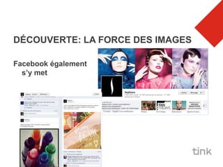 DÉCOUVERTE: LA FORCE DES IMAGES

Facebook également
  s’y met
 