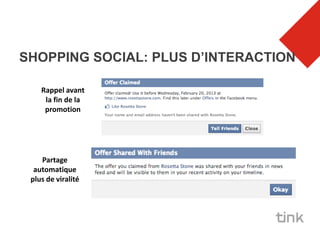 SHOPPING SOCIAL: PLUS D’INTERACTION

    Rappel avant
     la fin de la
     promotion




    Partage
  automatique
 plus de viralité
 