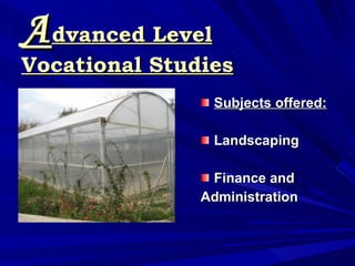 <ul><li>Subjects offered: </li></ul><ul><li>Landscaping </li></ul><ul><li>Finance and </li></ul><ul><li>Administration </l...