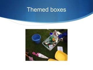 Themed boxes
 