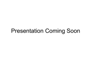 Presentation Coming Soon 