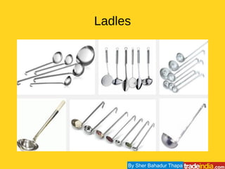 Ladles
By Sher Bahadur Thapa
 