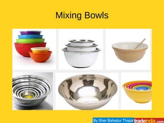 Mixing Bowls
By Sher Bahadur Thapa
 