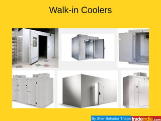 Walk-in Coolers
By Sher Bahadur Thapa
 