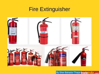 Fire Extinguisher
By Sher Bahadur Thapa
 