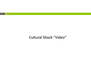 Cultural Shock “Video”
 
