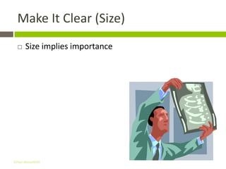 Make It Clear (Size)
      Size implies importance




Gihan aboueleish
 