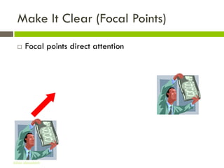 Make It Clear (Focal Points)
      Focal points direct attention




Gihan aboueleish
 