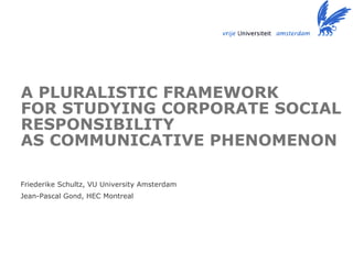 A PLURALISTIC FRAMEWORK  FOR STUDYING CORPORATE SOCIAL RESPONSIBILITY  AS COMMUNICATIVE PHENOMENON   ,[object Object],[object Object]
