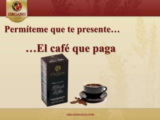 Permíteme que te presente…

    …El café que paga
 