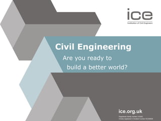 Civil Engineering Are you ready to  build a better world? 