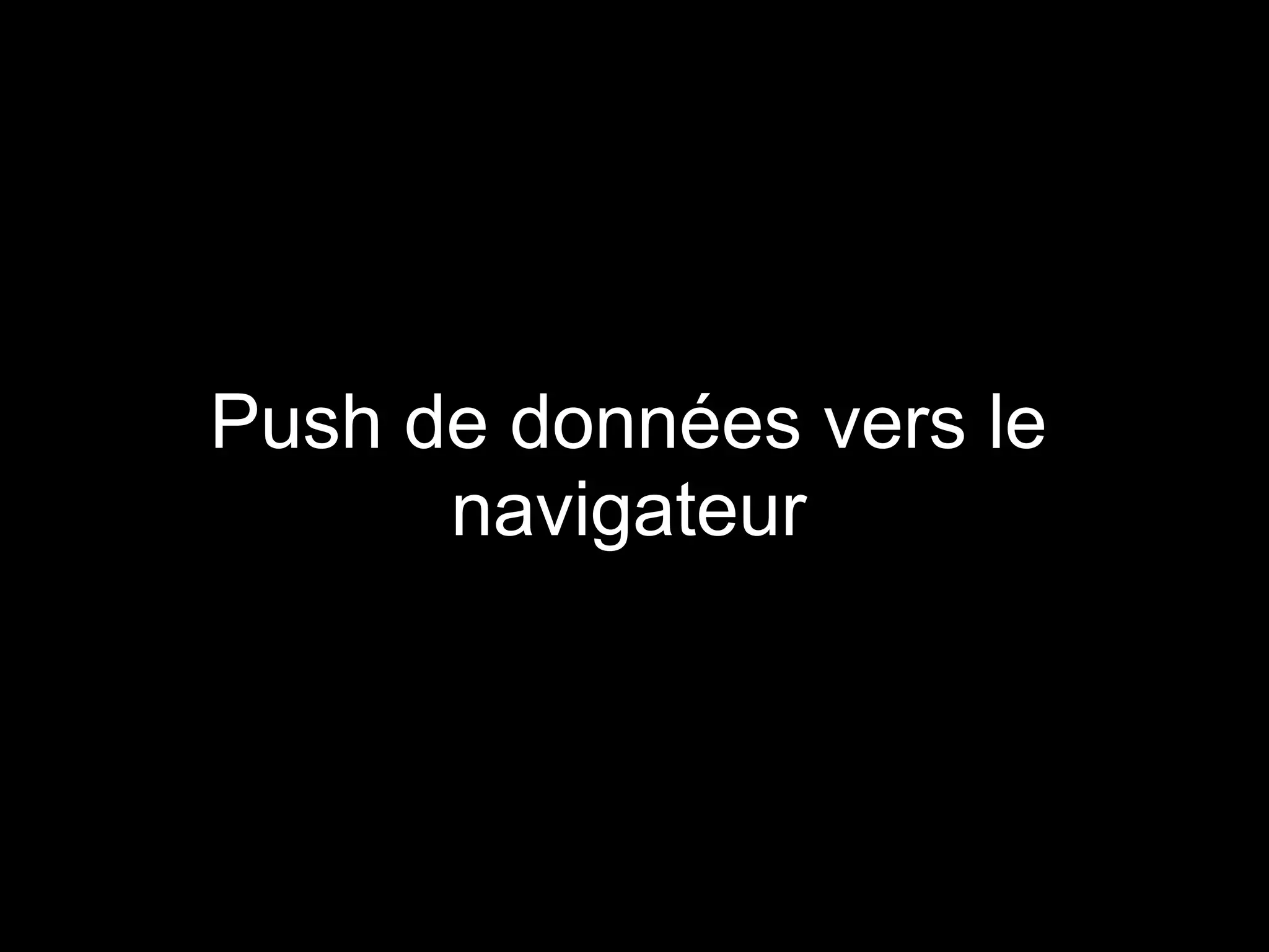 Push de données vers le
      navigateur
 