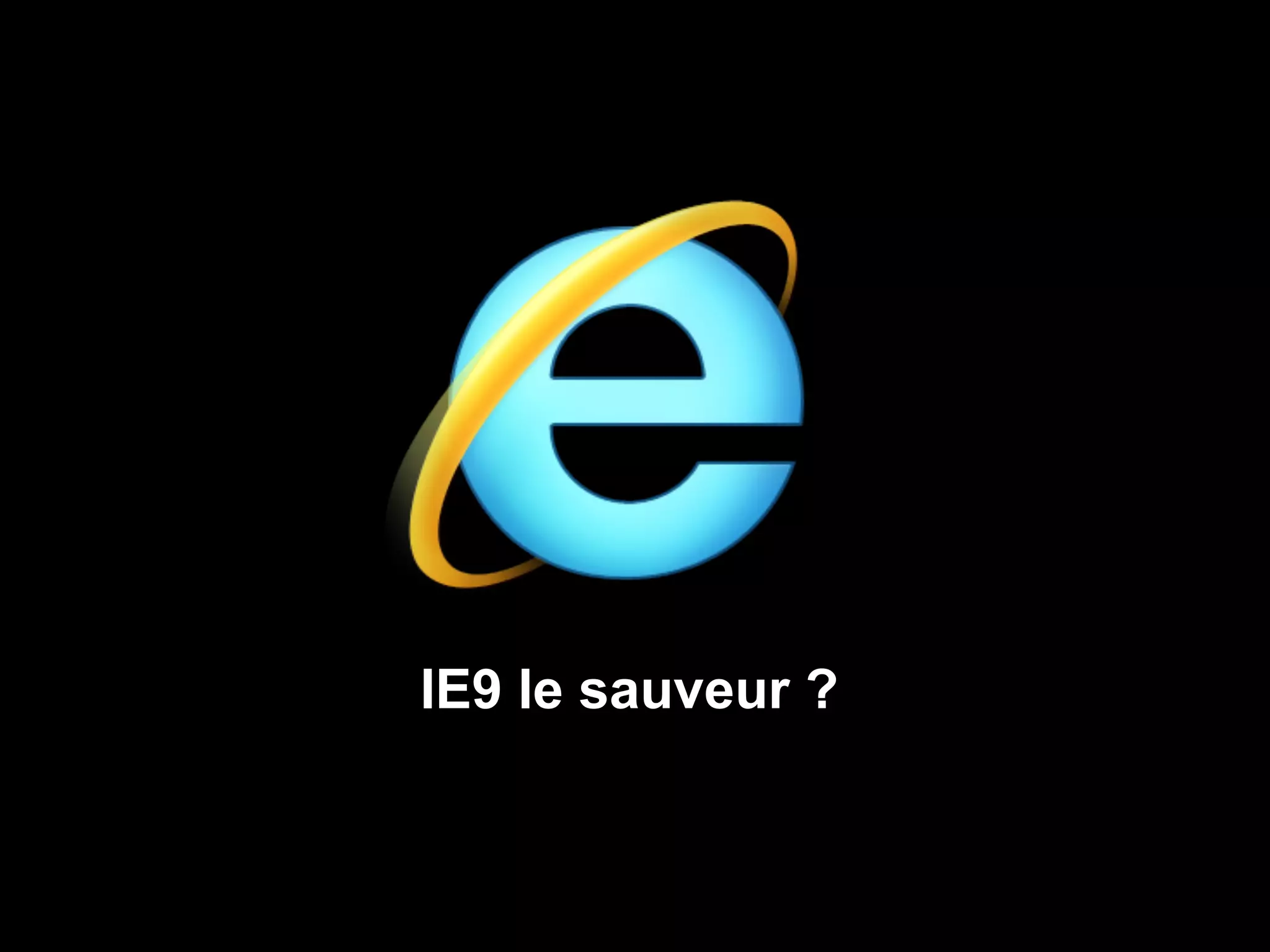 IE9 le sauveur ?
 