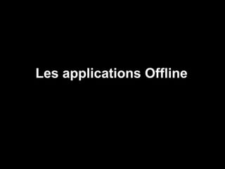 Les applications Offline
 