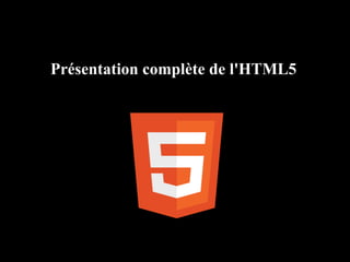 Présentation complète de l'HTML5
 