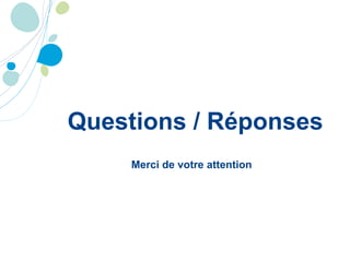 Questions / Réponses Merci de votre attention 