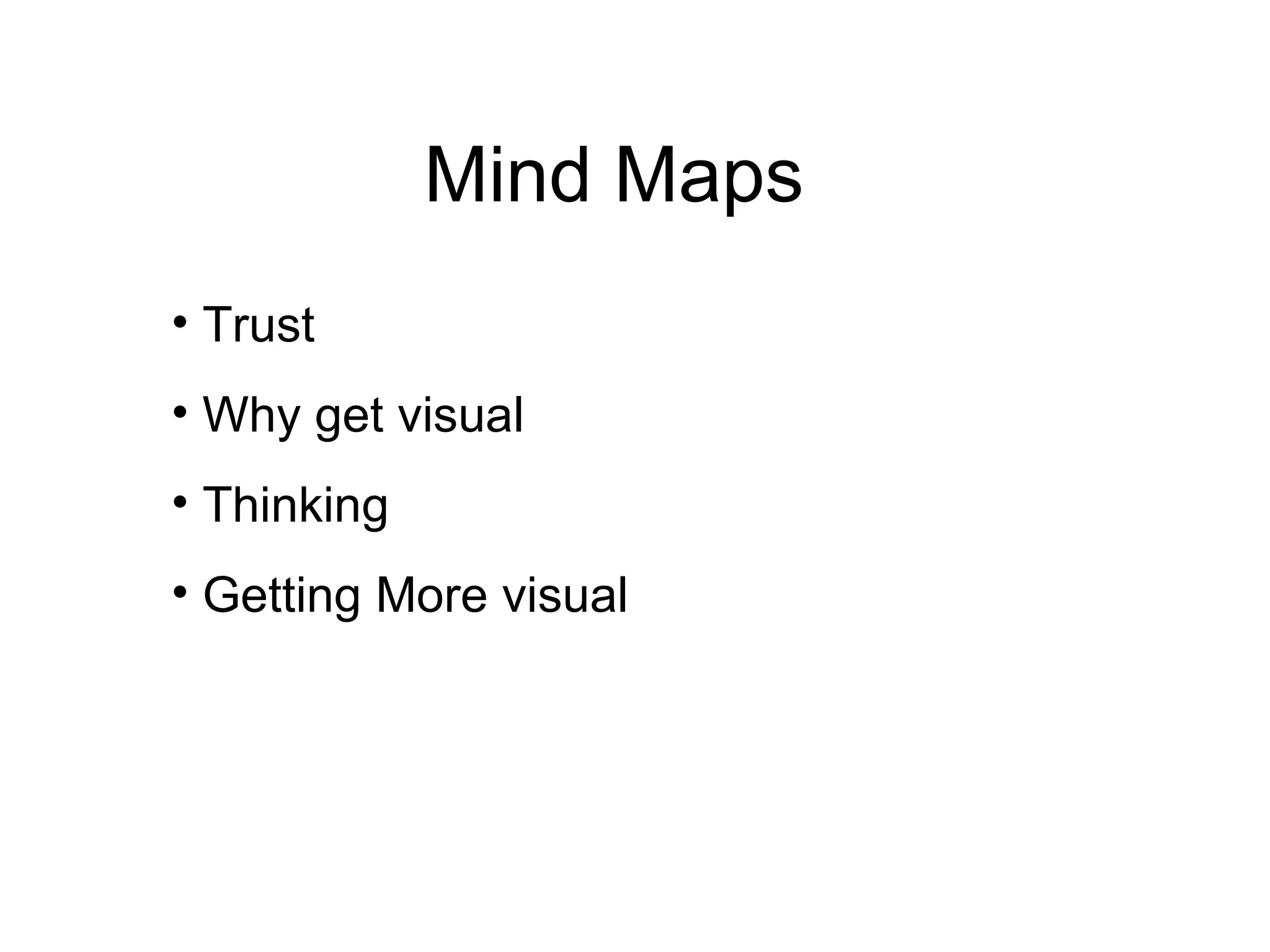 Mind Maps Trust Why get visual Thinking Getting More visual 