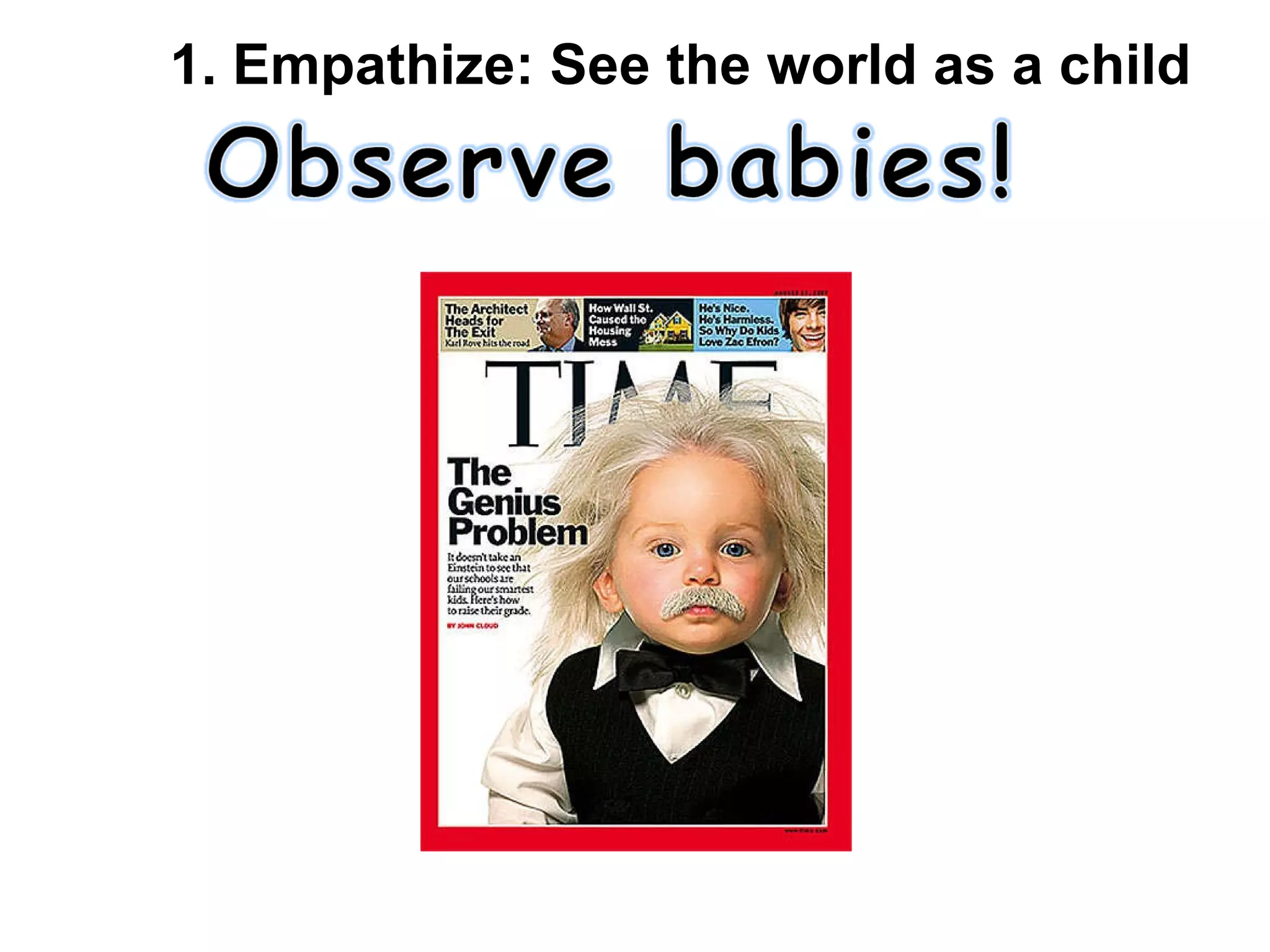 1. Empathize: See the world as a child 