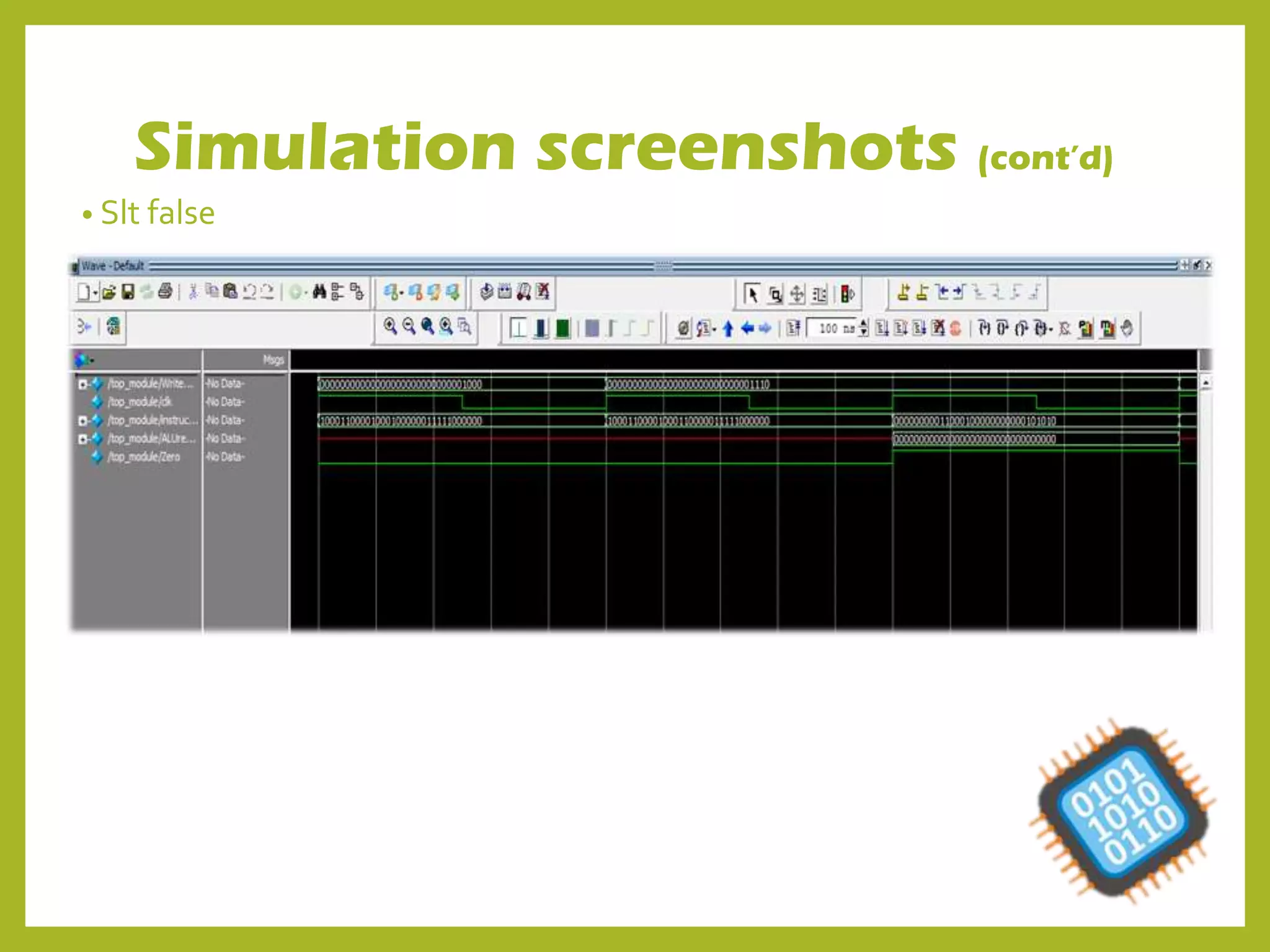 • Slt false
Simulation screenshots (cont’d)
 
