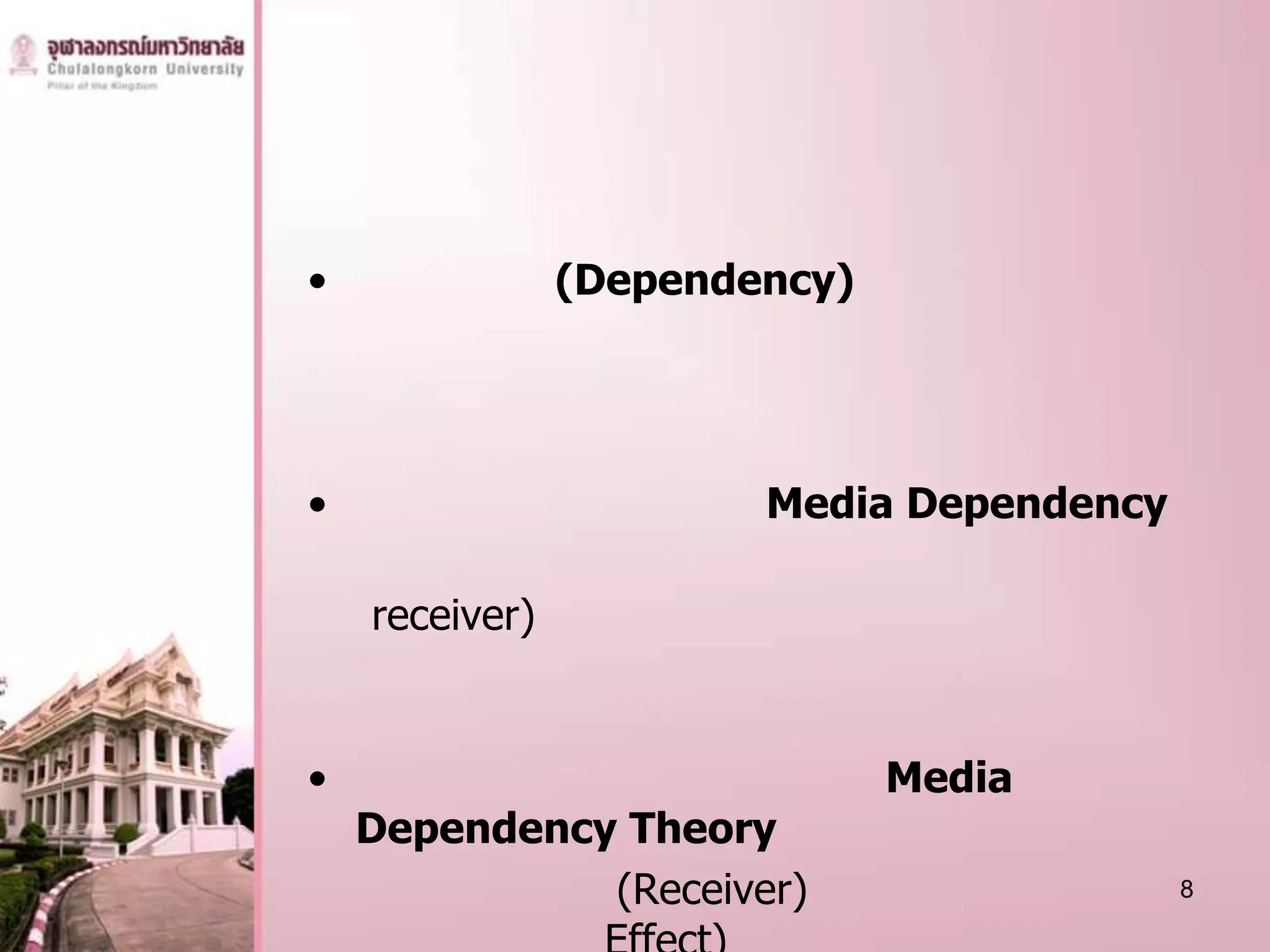 •               (Dependency)




•                       Media Dependency

    receiver)


•                              Media
    Dependency Theory
              (Receiver)                   8
 