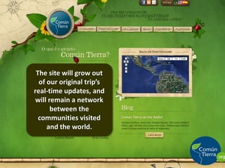 The site will grow out of our original trip’s real-time updates, and will remain a network between the communities visited and the world.