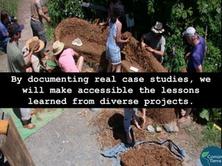 By documenting real case studies, we will make accessible the lessons learned from diverse projects.
