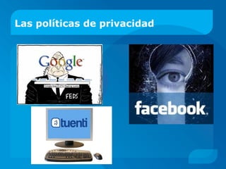 Las políticas de privacidad
 