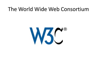 The World Wide Web Consortium
 