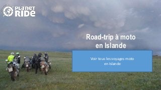 Road-trip à moto
en Islande
Voir tous les voyages moto
en Islande
 