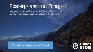 Road-trips à moto au Portugal :
Voyage en Harley au Portugal sur la côte Atlantique
En Harley sur les routes sud du Portugal: de Porto à Faro
Voir tous les voyages moto au Portugal
 