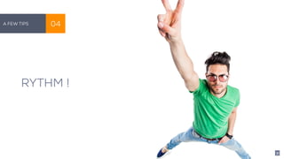 RYTHM !
A Few Tips 04
31
 